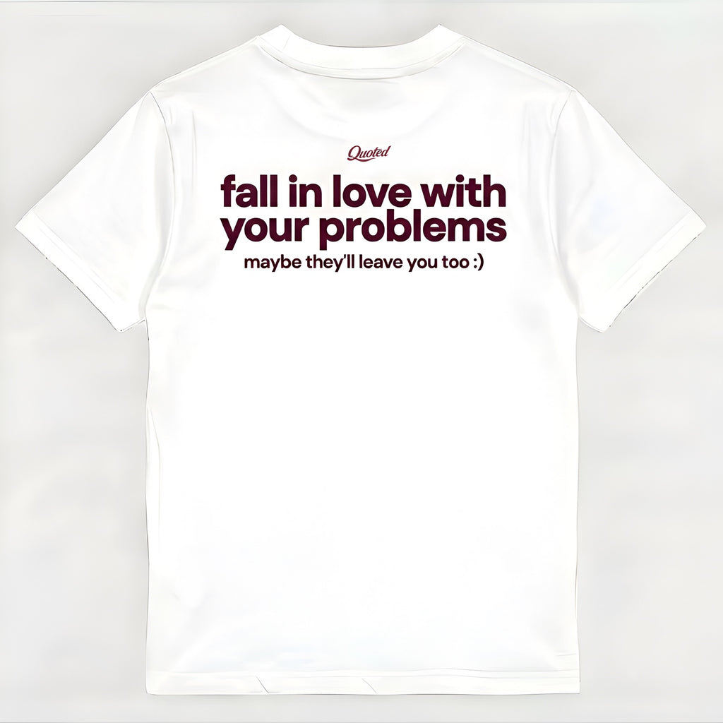 FALL IN LOVE WITH YOUR PROBLEMS
